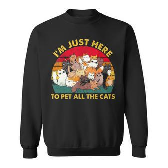 Funny Design Im Just Here To Pet All The Cats For Cat Lover Sweatshirt - Thegiftio UK
