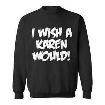 Funny Distressed I Wish A Karen Would Sweatshirt - Monsterry DE