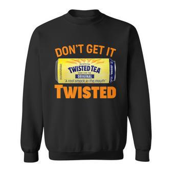 Funny Dont Get It Twisted Tea Meme Sweatshirt - Monsterry UK
