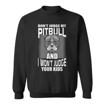 Funny Dont Judge My Pitbull And I Wont Judge Your Kids Sweatshirt - Thegiftio UK