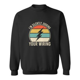 Funny Electrician Lineman Im Silently Judging Your Wiring Sweatshirt - Monsterry CA