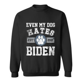 Funny Even My Dog Hates Biden Gift Biden Sucks Anti Biden Gift Sweatshirt - Monsterry