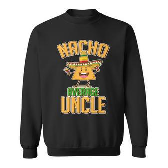 Funny Family Nacho Average Uncle Tshirt Sweatshirt - Monsterry