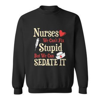 Funny For Nurses We Cant Fix Stupid But We Can Sedate It Tshirt Sweatshirt - Monsterry