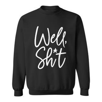 Funny Gift For Womens Well Shit Funny Sarcastic Apparel For Life Gift Sweatshirt - Thegiftio UK