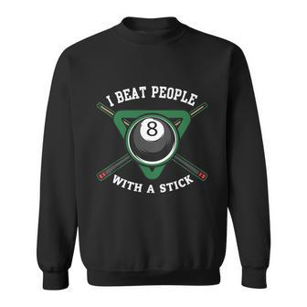 Funny Gift I Beat People With A Stick Billiards Gift Ball Pool Gift Sweatshirt - Monsterry