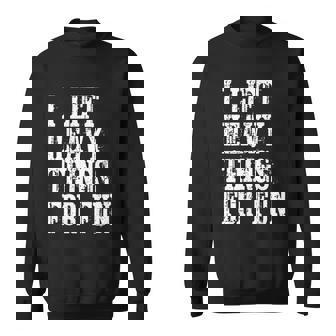 Funny Gift Strongman I Lift Heavy Things Gift For Fitness Weight Lifting Sweatshirt - Thegiftio