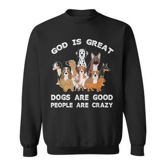 Funny God Is Great Dogs Are Good And People Are Crazy Men Women Sweatshirt Graphic Print Unisex - Thegiftio UK