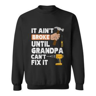 Funny Grandpa Handyman Hardware Store Tools Aint Broke Great Gift Sweatshirt - Thegiftio UK