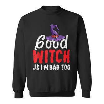 Funny Halloween Good Witch Jk Im Bad Too Wiccan Witchy Sweatshirt - Seseable