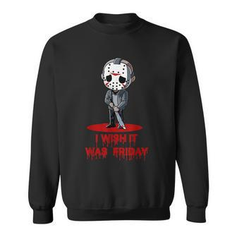 Funny Horror Humor I Wish It Was Friday Serial Killer Gift Graphic Design Printed Casual Daily Basic Sweatshirt - Thegiftio UK