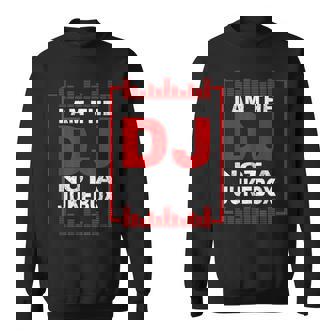 Funny I Am The Dj Not A Jukebox Music Artist Sweatshirt - Thegiftio