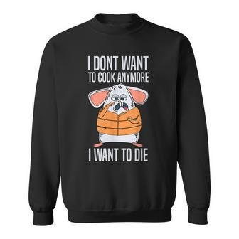 Funny I Dont Want To Cook Anymore I Want To Die Funny Mouse Sweatshirt - Thegiftio UK