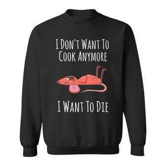 Funny I Dont Want To Cook Anymore I Want To Die V2 Sweatshirt - Seseable