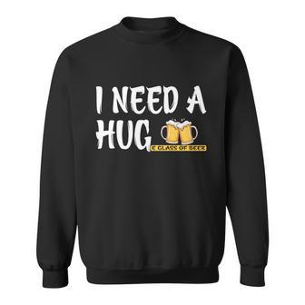 Funny I Need A Huge Glass Of Beer Meaningful Gift Great Gift Beer Lovers Cool Gi Sweatshirt - Monsterry AU