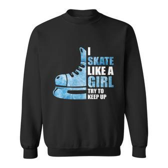 Funny I Skate Like A Girl Hockey Girl Great Gift Sweatshirt - Thegiftio UK