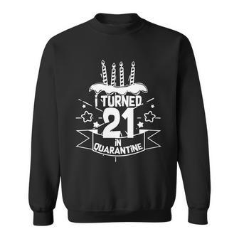 Funny I Turned 21 In Quarantine 21St Birthday Sweatshirt - Monsterry