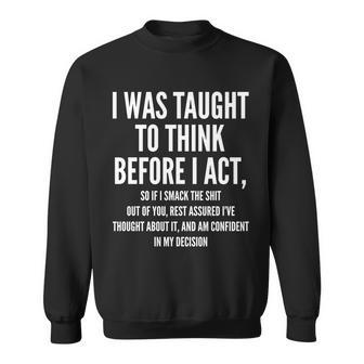 Funny I Was Taught To Think Before I Act Sweatshirt - Thegiftio UK