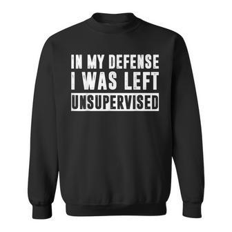 Funny In My Defense I Was Left Unsupervised Men Women Sweatshirt Graphic Print Unisex - Thegiftio UK