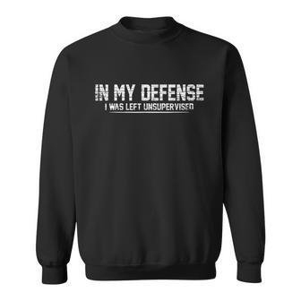 Funny In My Defense I Was Left Unsupervised Sweatshirt - Monsterry UK