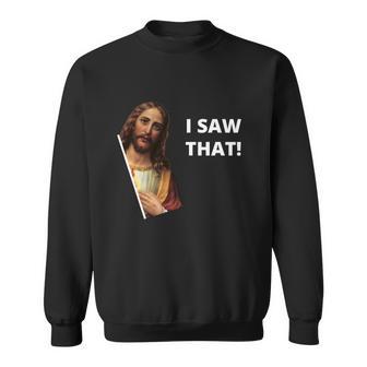 Funny Jesus I Saw That Meme Design Sweatshirt - Monsterry DE