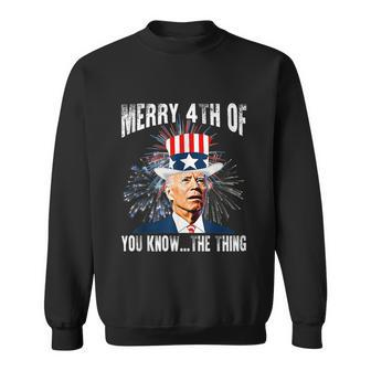 Funny Joe Biden Merry 4Th Of You KnowThe Thing 4Th Of July Sweatshirt - Monsterry CA