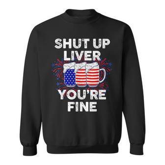 Funny July 4Th Shut Up Liver Youre Fine Beer Cups Sweatshirt - Seseable