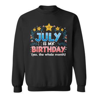 Funny July Is My Birthday Yes The Whole Month Birthday Sweatshirt - Seseable