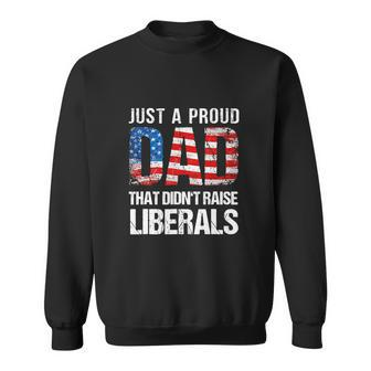 Funny Just A Proud Dad That Didnt Raise Liberals 4Th Of July Sweatshirt - Thegiftio UK