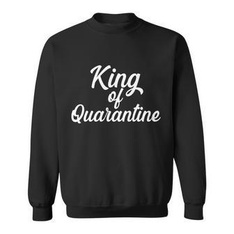 Funny King Of Quarantine Tshirt Sweatshirt - Monsterry