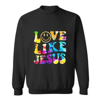 Funny Love Like Jesus Tie Dye Faith Christian Jesus Sweatshirt - Thegiftio UK