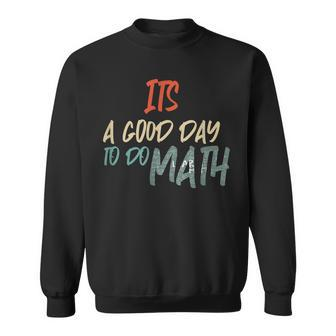 Funny Math Lover Its A Good Day To Do Math Teachers Sweatshirt - Thegiftio UK