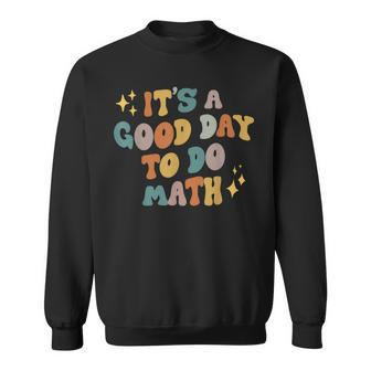 Funny Math Teacher Back To School Its A Good Day To Do Math Sweatshirt - Thegiftio UK