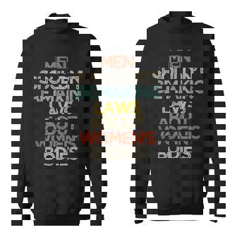 Funny Men Shouldnt Be Making Laws About Womens Bodies Sweatshirt - Seseable