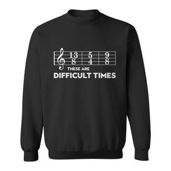 Funny Musician Gift These Are Difficult Times Gift Sweatshirt - Thegiftio UK