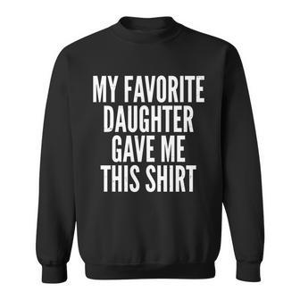 Funny My Favorite Daughter Gave Me This Shirt Tshirt Sweatshirt - Monsterry