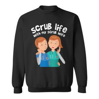 Funny Nurse Medical Assistant Scrub Life With My Scrub Wife V2 Sweatshirt - Seseable