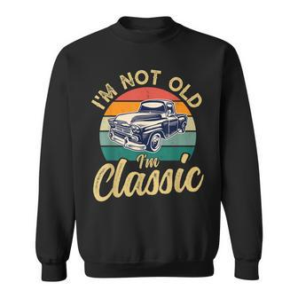 Funny Old Car Graphic Mens & Womens Im Not Old But Classic  Sweatshirt
