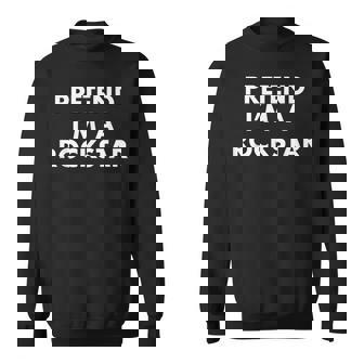 Funny Pretend Im A Rockstar Lazy Halloween Costume Gift Sweatshirt - Seseable