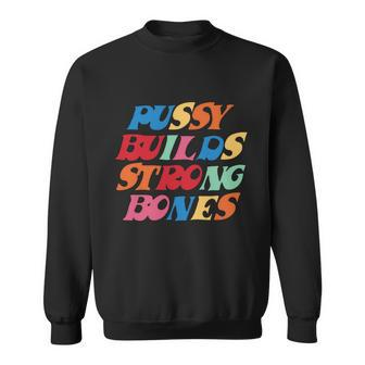 Funny Pussy Builds Strong Bones Shirt Pbsb Colored Tshirt Sweatshirt - Monsterry