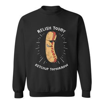 Funny Relish Today Ketchup Tomorrow Hot Dog Gift Sweatshirt - Monsterry