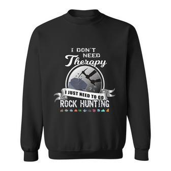 Funny Rock Hunting Therapy Geology Mineral Collector Gift Cool Gift Sweatshirt - Monsterry AU