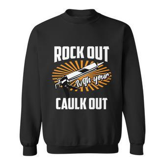 Funny Rock Out With Your Caulk Out Construction Worker Gift Funny Gift Sweatshirt - Thegiftio UK