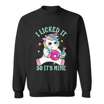 Funny Saying I Licked It So Its Mine Unicorn Cute Gift Sweatshirt - Monsterry AU