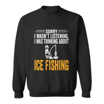 Funny Sorry I Wasnt Listening I Was Thinking Ice Fishing Sweatshirt - Monsterry UK