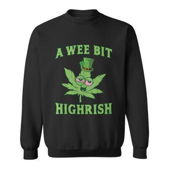 Funny St Patricks Day Gift A Wee Bit Highrish Gift Funny 420 Weed Marijuana Gift Sweatshirt - Monsterry