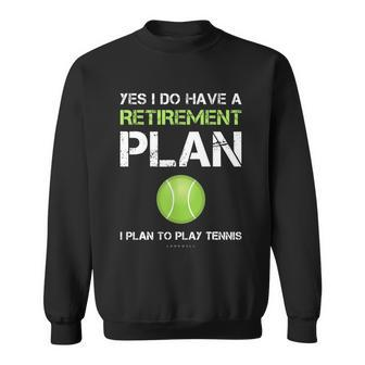 Funny Tennis Gift Yes I Have A Retirement Plan Playing Tennis Sport Gift Sweatshirt - Monsterry CA