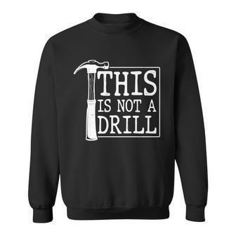 Funny This Is Not A Drill Sweatshirt - Monsterry