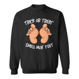 Funny Trick Or Treat Smell My Feet Halloween Gag Sweatshirt - Seseable