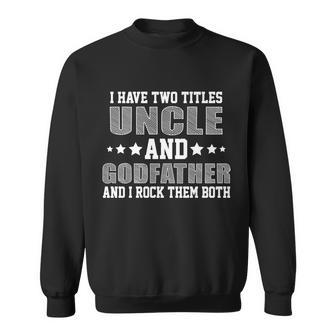 Funny Uncle And Godfather I Rock Them Both Sweatshirt - Monsterry